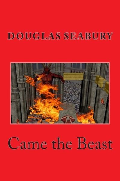 Came the Beast - Douglas a Seabury - Bøger - Createspace - 9781508956785 - April 23, 2015