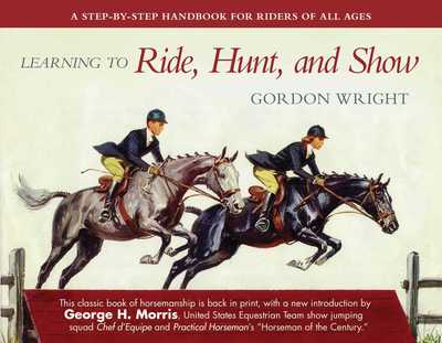 Cover for Gordon Wright · Learning to Ride, Hunt, and Show: A Step-by-Step Handbook for Riders of All Ages (Paperback Book) (2018)