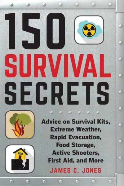 Cover for James C. Jones · 150 Survival Secrets: Advice on Survival Kits, Extreme Weather, Rapid Evacuation, Food Storage, Active Shooters, First Aid, and More (Taschenbuch) (2019)