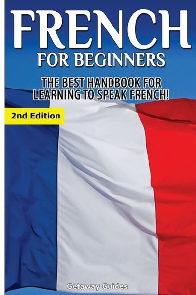 Cover for Getaway Guides · French for Beginners: the Best Handbook for Learning to Speak French! (Taschenbuch) (2015)