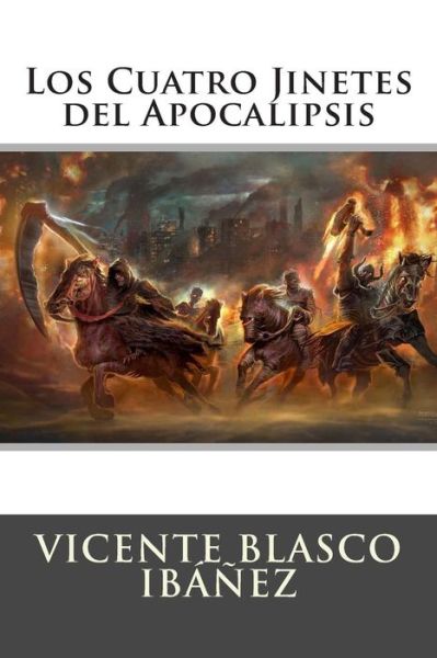 Los Cuatro Jinetes Del Apocalipsis - Vicente Blasco Ibanez - Books - Createspace - 9781512001785 - May 2, 2015