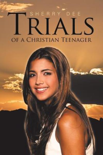 Cover for Sherry Dee · Trials of a Christian Teenager (Paperback Book) (2016)