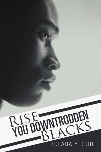 Cover for Tofara Y Dube · Rise You Downtrodden Blacks (Paperback Book) (2015)