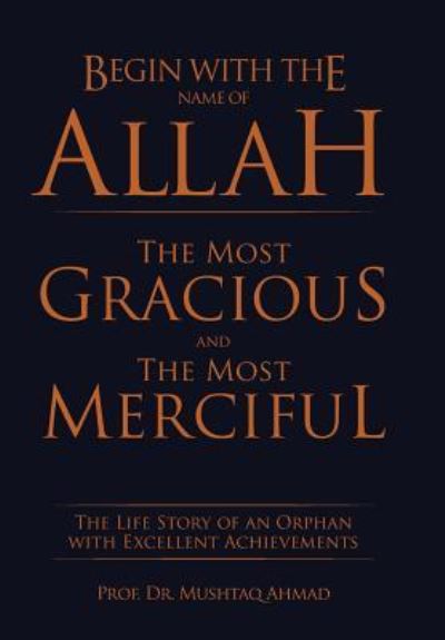 Cover for Dr Prof Mushtaq Ahmad · Begin with the Name of Allah the Most Gracious and the Most Merciful (Hardcover Book) (2017)