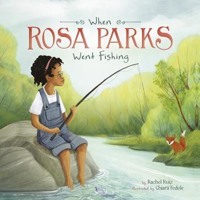 Cover for Rachel Ruiz · When Rosa Parks Went Fishing (Book) (2017)