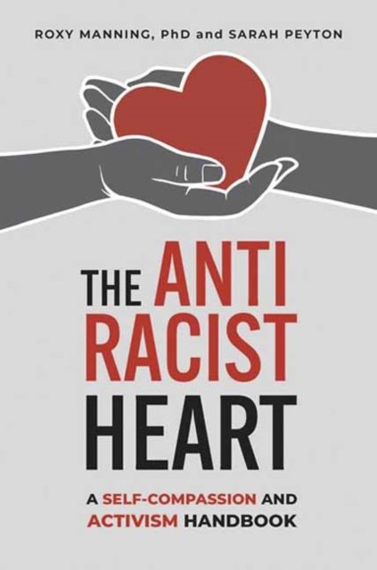 Cover for Roxy Manning · The Antiracist Heart: A Self-Compassion and Activism Handbook (Paperback Book) (2023)