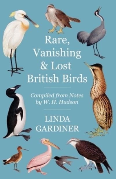 Cover for Linda Gardiner · Rare, Vanishing and Lost British Birds - Compiled from Notes by W. H. Hudson (Paperback Book) (2017)