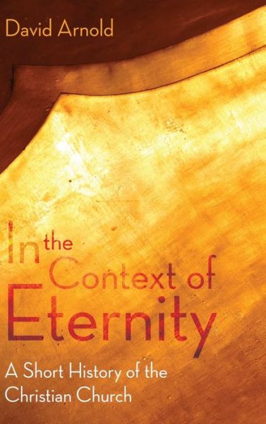 Cover for David J Arnold · In the Context of Eternity (Hardcover Book) (2017)