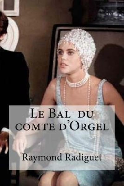 Le Bal du comte d'Orgel - Raymond Radiguet - Bücher - Createspace Independent Publishing Platf - 9781533297785 - 17. Mai 2016