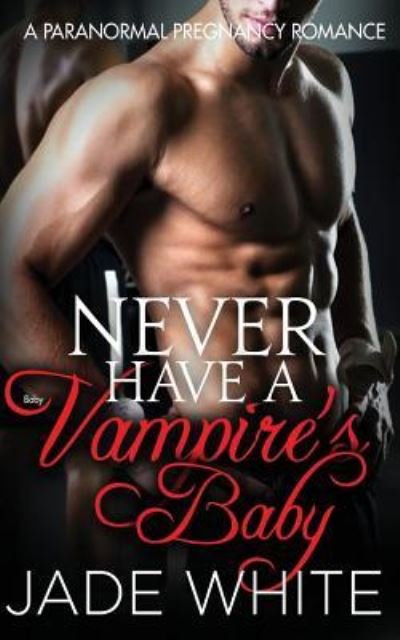 Cover for Jade White · Never Have a Vampire's Baby (Paperback Book) (2016)