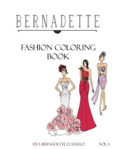 Bernadette Fashion Coloring Book - Dea Bernadette D Suselo - Bøger - Createspace Independent Publishing Platf - 9781535293785 - 1. juli 2016