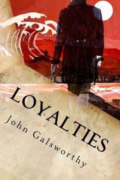 Loyalties - John Galsworthy - Books - Createspace Independent Publishing Platf - 9781539857785 - October 31, 2016