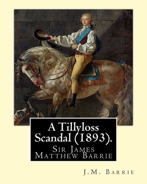 Cover for James Matthew Barrie · A Tillyloss Scandal (1893). By (Paperback Bog) (2016)