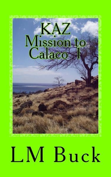 Cover for L M Buck · KAZ Mission to Calaco 1 (Paperback Book) (2017)