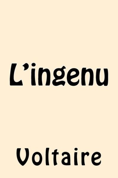 L'ingenu - Voltaire - Books - Createspace Independent Publishing Platf - 9781546480785 - May 4, 2017