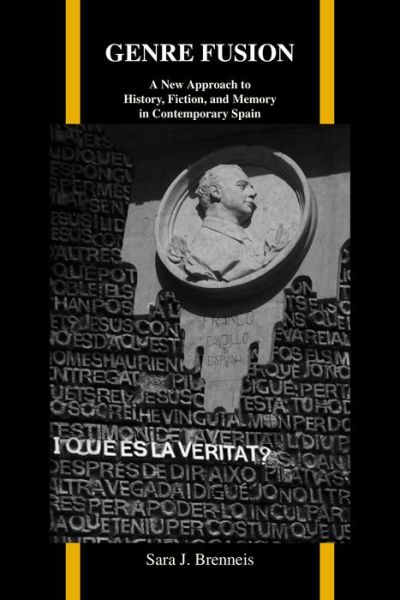 Genre Fusion: A New Approach to History, Fiction, and Memory in Contemporary Spain - Purdue Studies in Romance Literatures - Sara J. Brenneis - Books - Purdue University Press - 9781557536785 - May 15, 2014