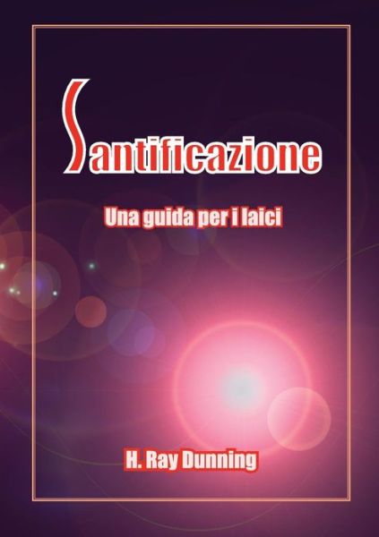 Santificazione: Una Guida Per I Laici - H Ray Dunning - Książki - Casa Editrice Nazarena - 9781563447785 - 16 września 2014