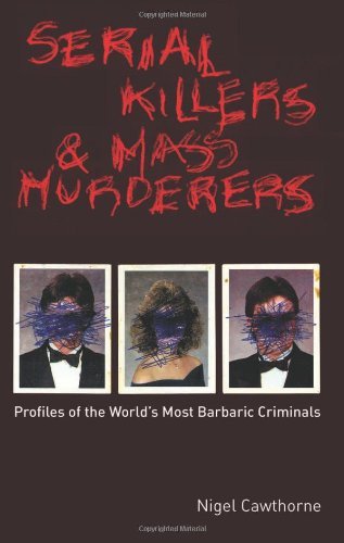 Cover for Nigel Cawthorne · Serial Killers and Mass Murderers: Profiles of the World's Most Barbaric Criminals (Taschenbuch) (2007)