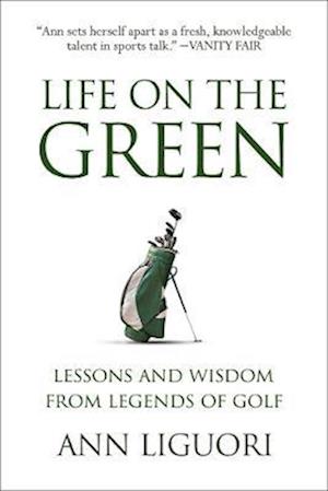 Cover for Ann Liguori · Life on the Green: Lessons and Wisdom from Legends of Golf (Pocketbok) (2024)