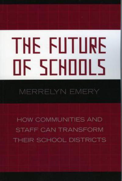 Cover for Merrelyn Emery · The Future of Schools: How Communities and Staff Can Transform Their School Districts - Leading Systemic School Improvement (Paperback Book) (2006)