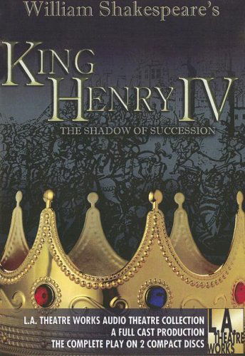 Cover for William Shakespeare · King Henry Iv: the Shadow of Succession (Library Edition Audio Cds) (L.a. Theatre Works Audio Theatre Collections) (Audiobook (CD)) [Unabridged edition] (2008)