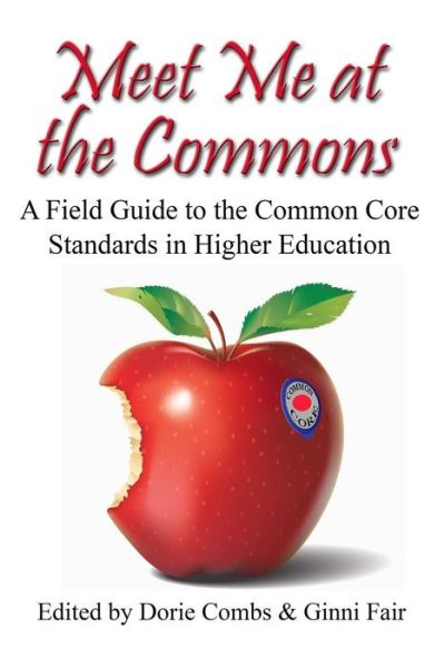 Cover for Dorie Combs Ph D · Meet Me at the Commons: a Field Guide to the Common Core Standards in Higher Education (Paperback Book) (2015)