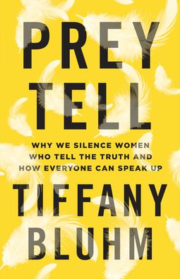 Cover for Tiffany Bluhm · Prey Tell – Why We Silence Women Who Tell the Truth and How Everyone Can Speak Up (Paperback Book) (2021)