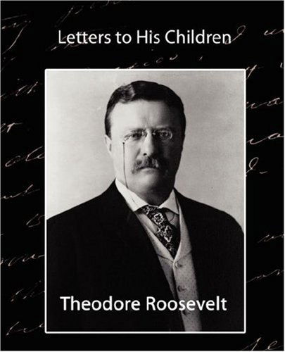 Letters to His Children - Theodore Roosevelt - Books - Book Jungle - 9781594629785 - July 20, 2007