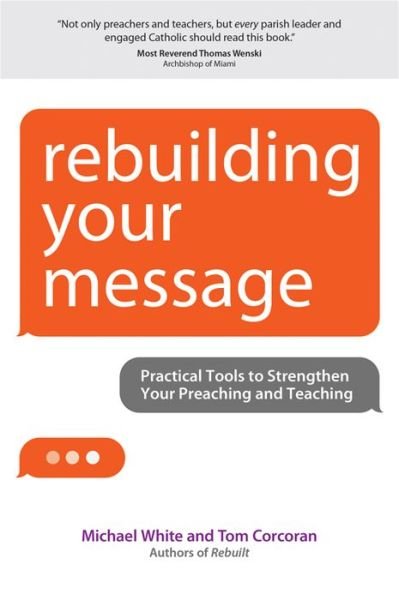 Cover for Michael White · Rebuilding Your Message: Practical Tools to Strengthen Your Preaching and Teaching - A Rebuilt Parish Book (Paperback Book) (2015)