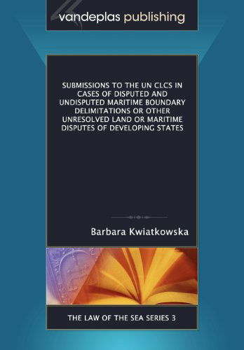 Cover for Barbara Kwiatkowska · Submissions to the Un Clcs in Cases of  Disputed and Undisputed Maritime Boundary Delimitations or Other Unresolved Land or Maritime Disputes of Developing States (Law of the Sea) (Taschenbuch) (2012)