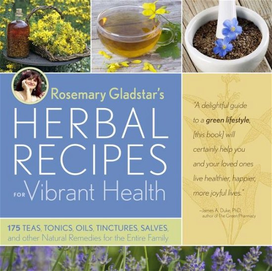 Cover for Rosemary Gladstar · Rosemary Gladstar's Herbal Recipes for Vibrant Health: 175 Teas, Tonics, Oils, Salves, Tinctures, and Other Natural Remedies for the Entire Family (Paperback Bog) (2008)