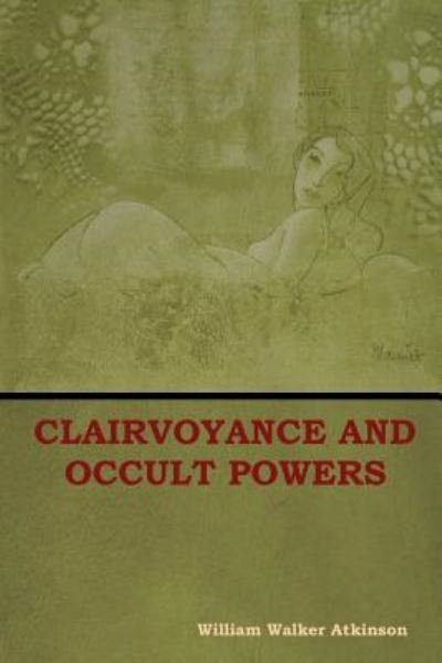 Cover for William Walker Atkinson · Clairvoyance and Occult Powers (Taschenbuch) (2018)