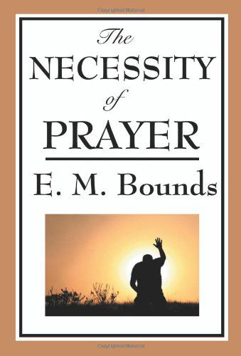 Cover for E. M. Bounds · The Necessity of Prayer (Paperback Book) (2008)