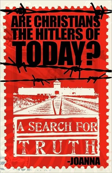 Are Christians the Hitlers of Today? - Joanna - Books - Xulon Press - 9781607914785 - April 2, 2009