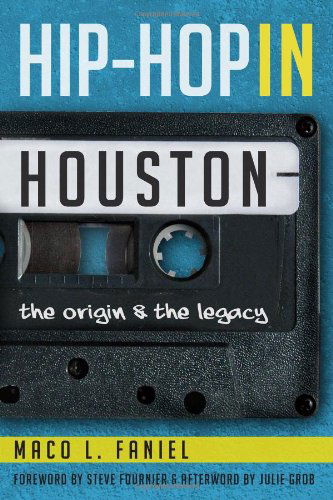 Cover for Maco L. Faniel|steve Fournier|julie Grob · Hip Hop in Houston: the Origin and the Legacy (Paperback Book) (2013)