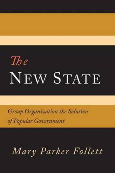 Cover for Mary Parker Follett · The New State: Group Organization the Solution of Popular Government (Paperback Book) (2016)