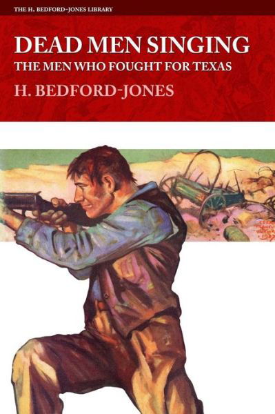 Cover for H Bedford-jones · Dead men Singing: the men Who Fought for Texas (Paperback Book) (2015)