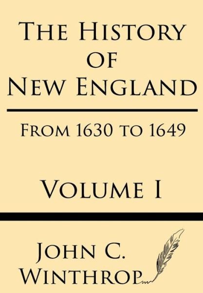 Cover for John Winthrop · The History of New England from 1630 to 1649 Volume I (Paperback Book) (2013)