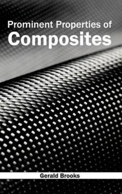 Prominent Properties of Composites - Gerald Brooks - Books - NY Research Press - 9781632383785 - February 12, 2015