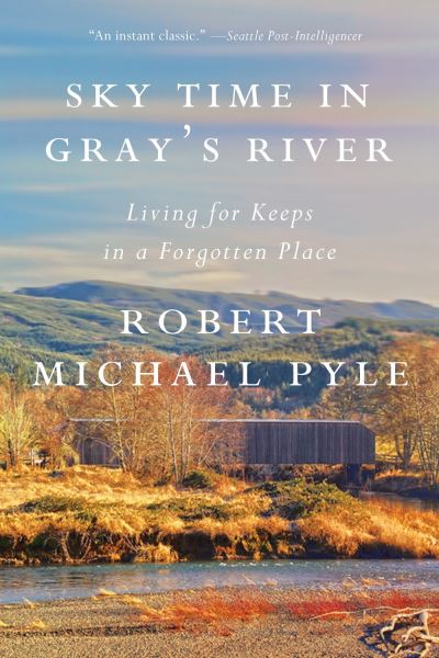 Cover for Robert Michael Pyle · Sky Time in Gray's River: Living for Keeps in a Forgotten Place (Paperback Book) (2021)