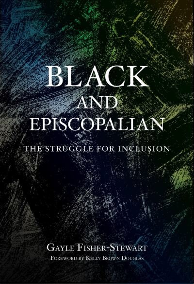 Cover for Gayle Fisher-Stewart · Black and Episcopalian: The Struggle for Inclusion (Paperback Book) (2022)