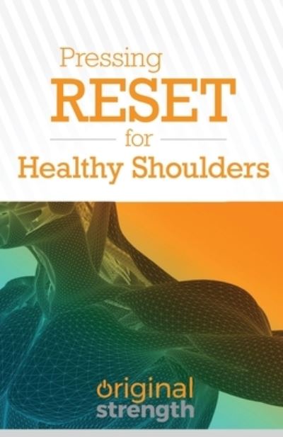 Pressing RESET for Healthy Shoulders - Original Strength - Książki - OS Press - 9781641842785 - 24 marca 2020