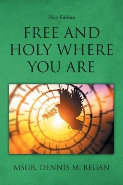 Cover for Msgr Dennis M Regan · Free And Holy Where You Are (Paperback Book) (2021)