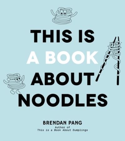 Cover for Brendan Pang · This Is a Book About Noodles (Hardcover Book) (2023)