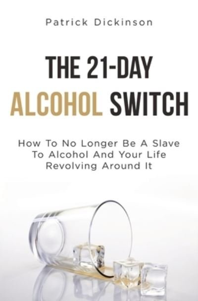 Cover for Patrick Dickinson · The 21-Day Alcohol Switch (Taschenbuch) (2021)