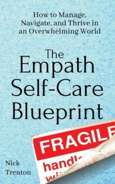 Cover for Nick Trenton · The Empath Self-Care Blueprint: How to Manage, Navigate, and Thrive in an Overwhelming World (Paperback Book) (2020)