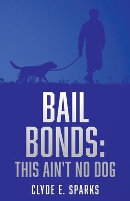 Bail Bonds - Clyde E Sparks - Kirjat - Xulon Press - 9781662801785 - maanantai 18. tammikuuta 2021