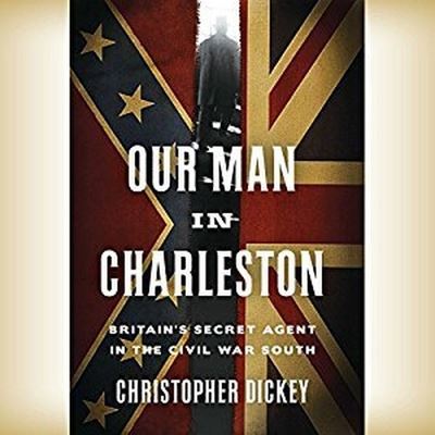 Cover for Christopher Dickey · Our Man in Charleston (CD) (2015)