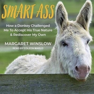 Smart Ass How a Donkey Challenged Me to Accept His True Nature & Rediscover My Own - Margaret Winslow - Musik - Tantor and Blackstone Publishing - 9781665219785 - 15. november 2018