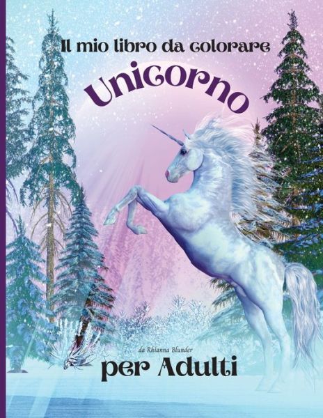 Cover for Rhianna Blunder · Il mio libro da colorare Unicorno per adulti (Paperback Book) (2021)